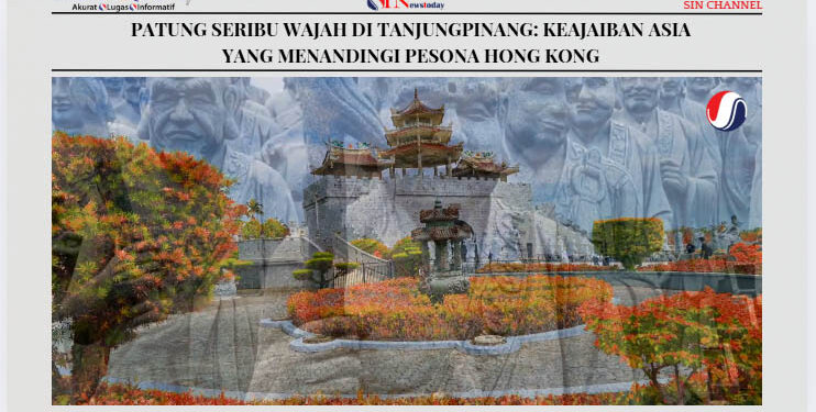 Patung Seribu Wajah di Tanjungpinang: Keajaiban Asia yang Menandingi Pesona Hong Kong