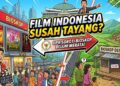 Film Indonesia Susah Tayang? DPR Soroti Bioskop yang Belum Merata